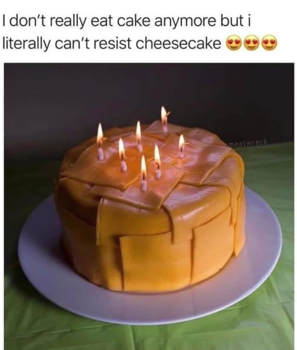Imagine getting a cake for your birthday made of Kraft Singles. - meme