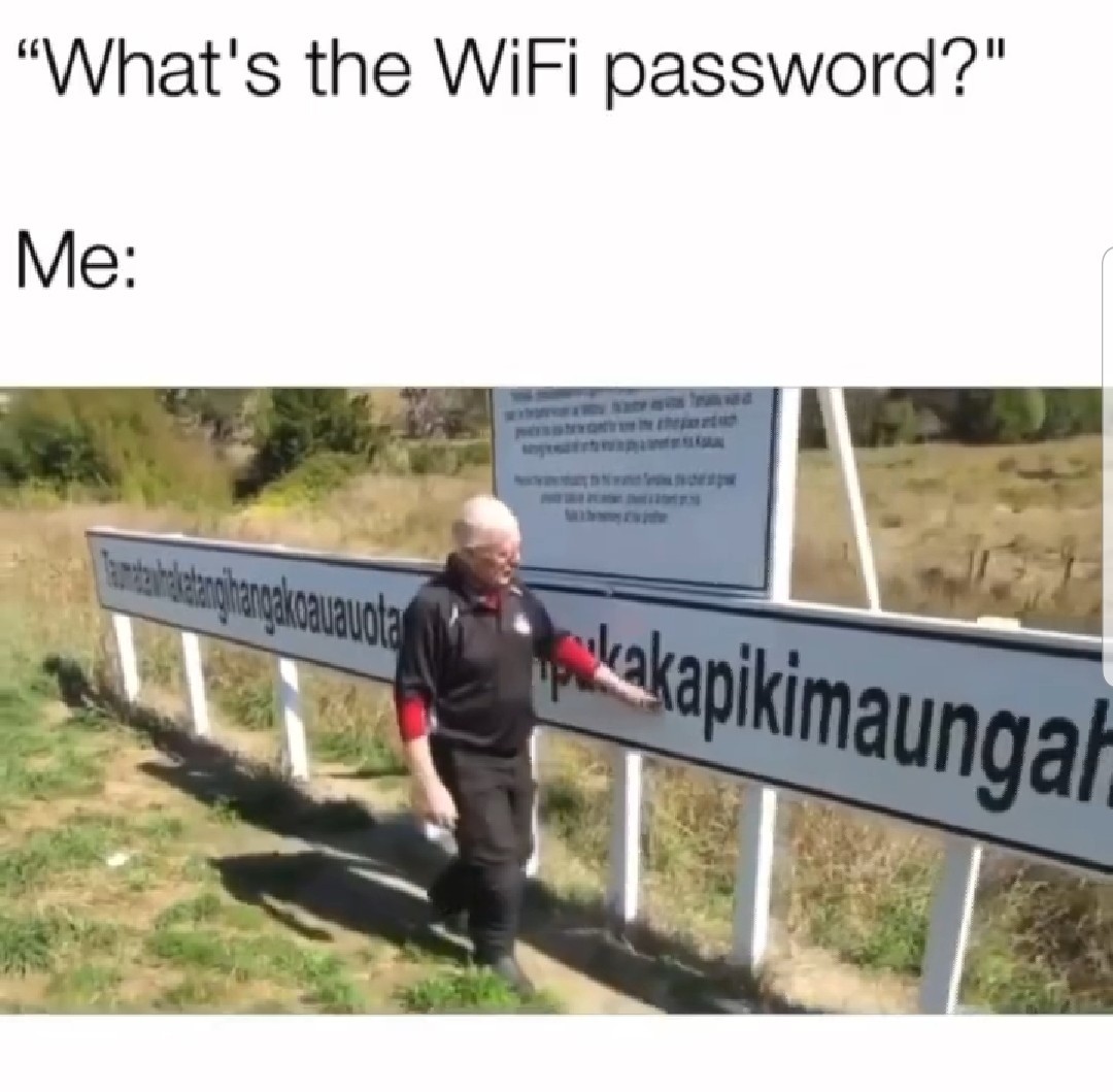 when ppl ask me for the wifi password. - meme
