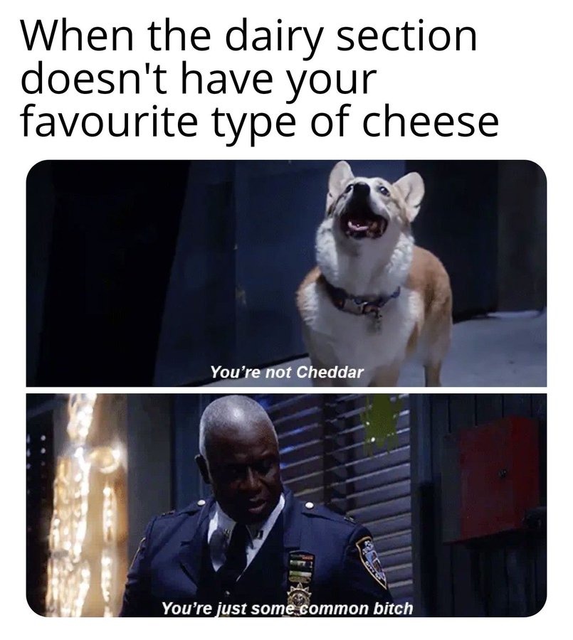 Personally I enjoy warm queso the best - meme