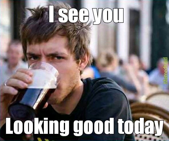 I mean it too. - meme