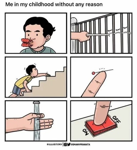 Me as a kid, just existing with zero reason - meme