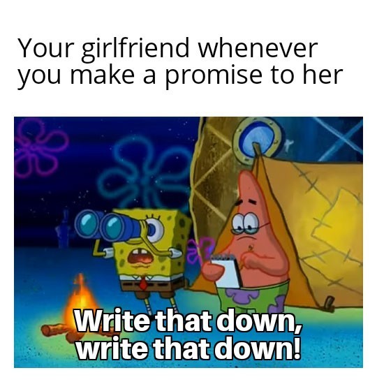 Your girl when you make a promise - meme