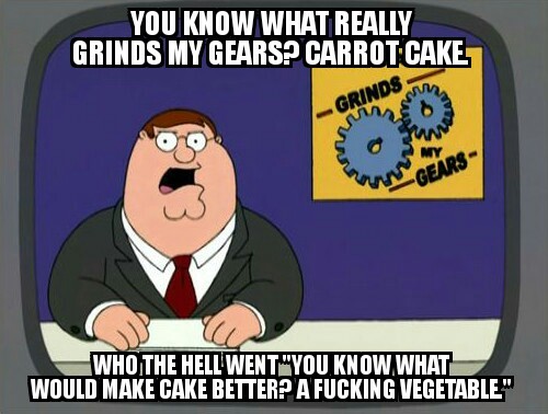 And that, America, is what grinds my gears. - meme