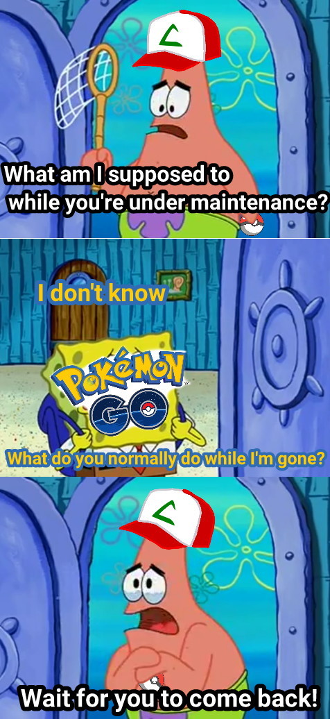 More like Pokémon "Sometimes" Go. I'm sorry for the bad joke. - meme