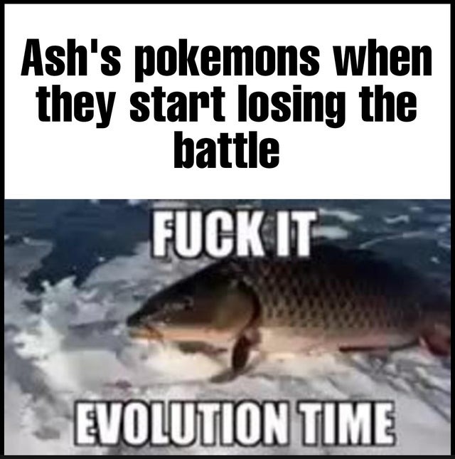 Ash's pokemons when they start losing the battle - meme