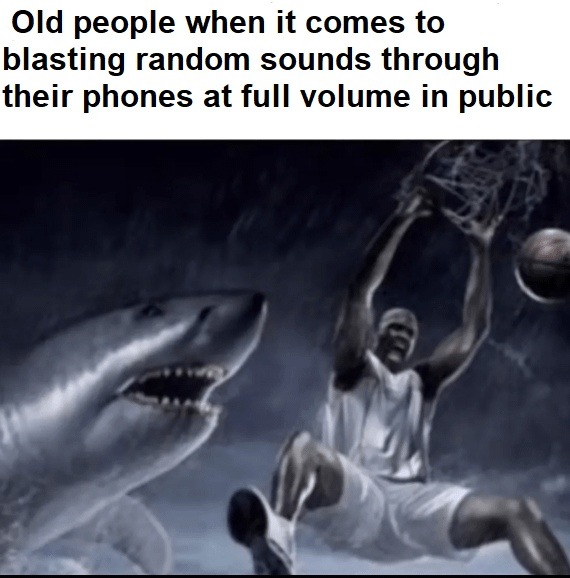 Old people got no volume control in public - meme