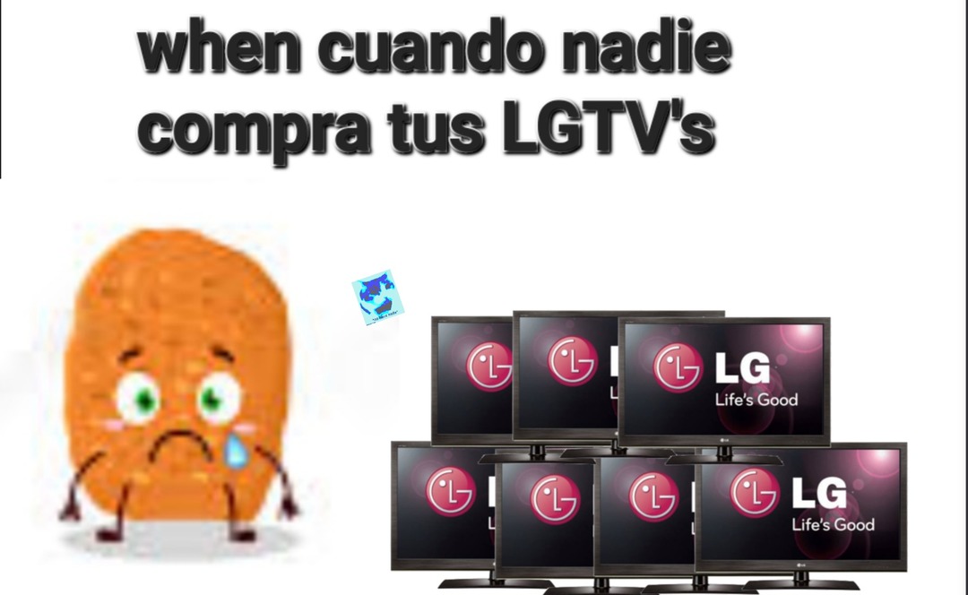 When cuando nadie compra tus LGTV's - meme