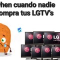 When cuando nadie compra tus LGTV's