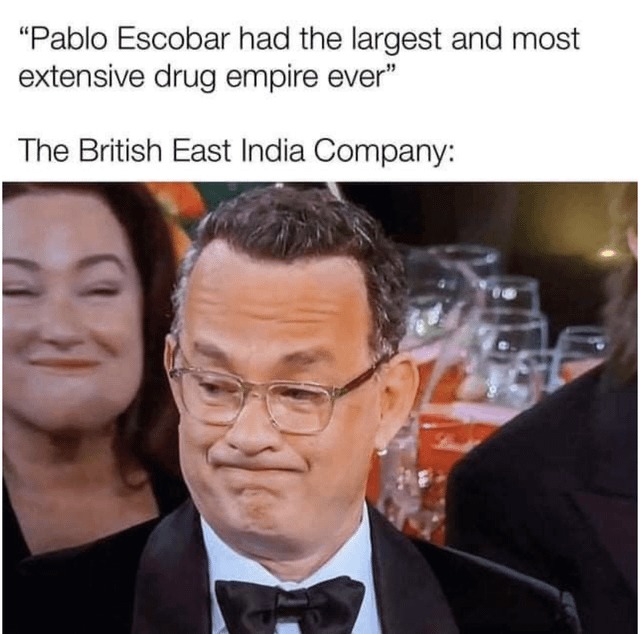 Pablo Escobar drug empire compared with the Bristih East India company - meme