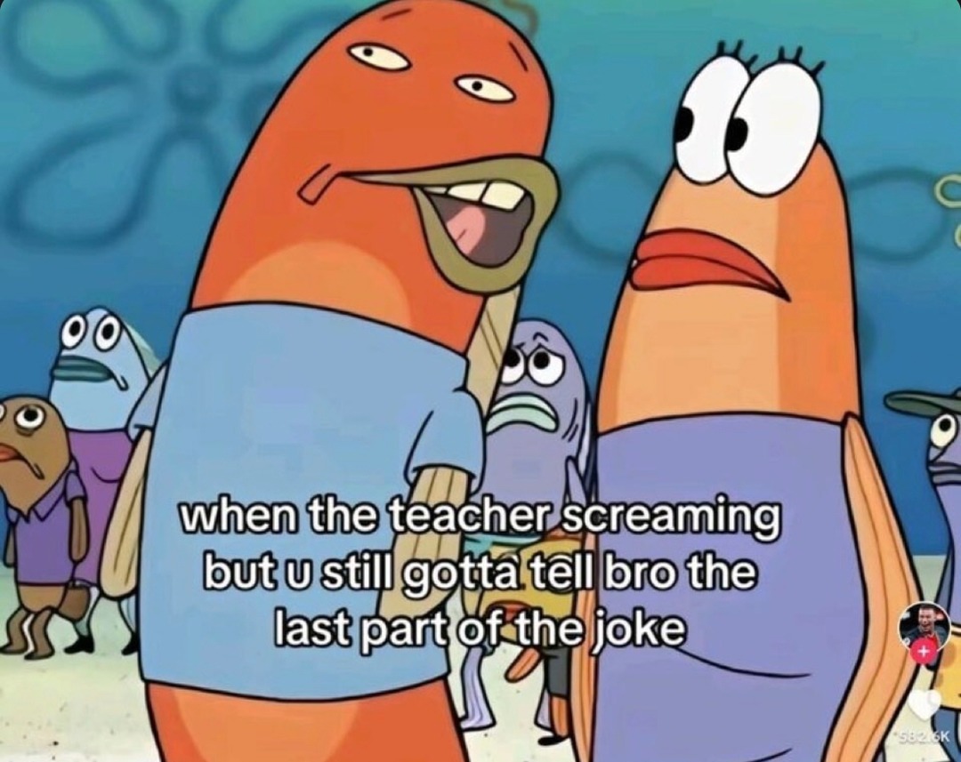 Teacher yelling but you still gotta finish the punchline - meme
