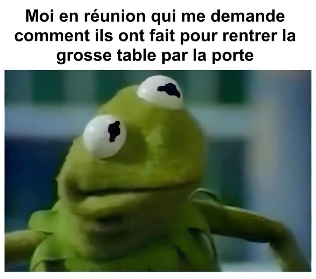 Réunion ? j'pense à la table qui est rentrée comment - meme