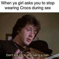 Using crocks its like receiving a blowjob by a man, it feels nice, until you look down and realize you're gay