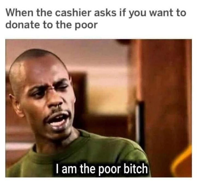 I am poor as well - meme
