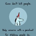 Les armes ne tuent pas... Contrairement aux petites licornes qui aiment empaler les gens