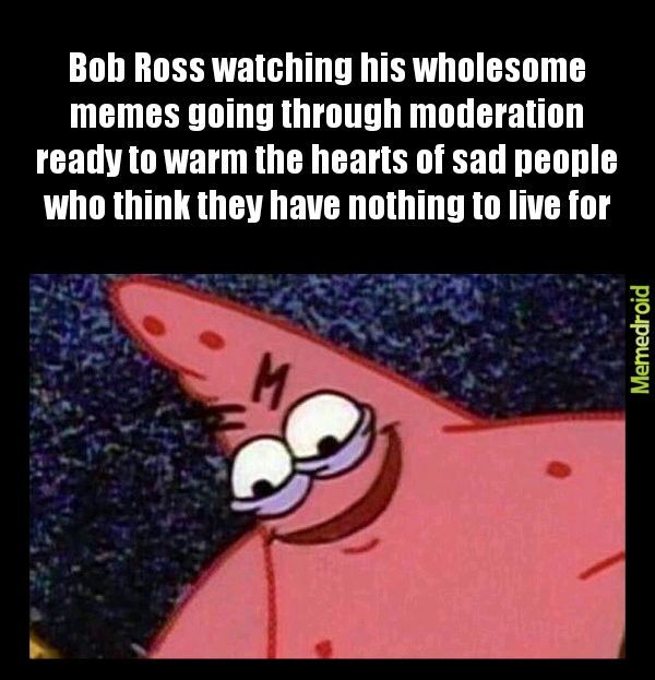 Thank you, Bob Ross. We all love you. - meme