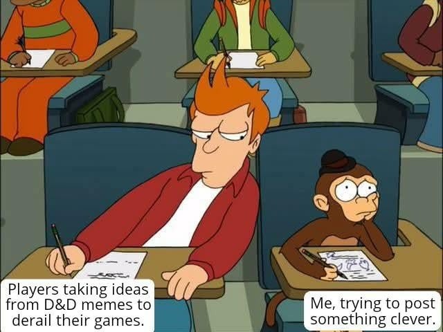 Me trying to DM while players quote memes mid-session