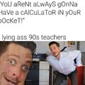 You aren't always gonna have a calculator in your pocket