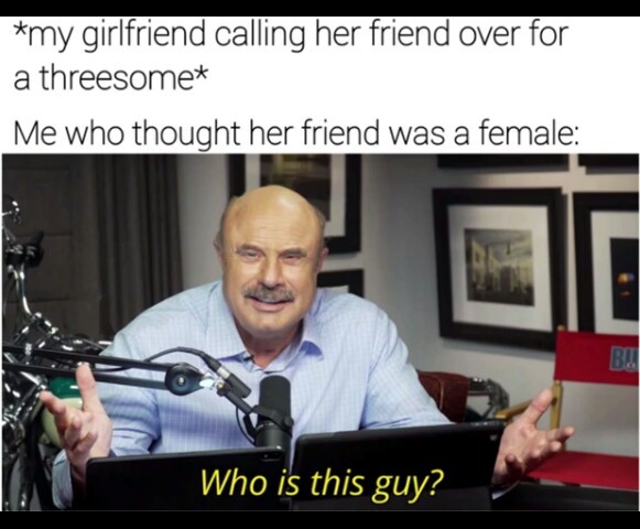 If its Dr Phil its all good - meme