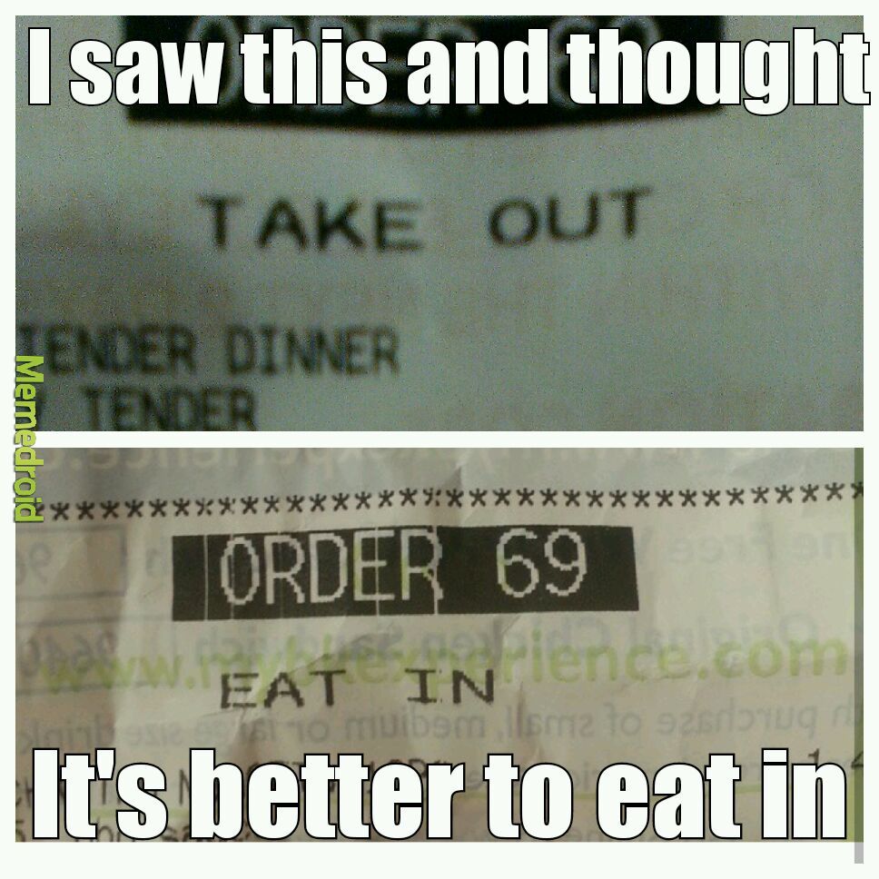 It's always better to eat in ;) - meme