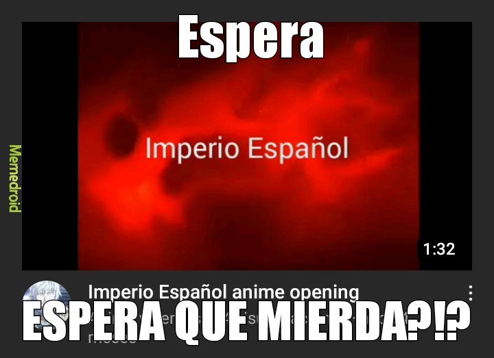 Imperio Español anime opening? Yo buscaba rap del Imperio Español - meme