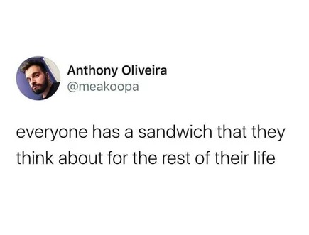 The sandwich from weeks ago... - meme