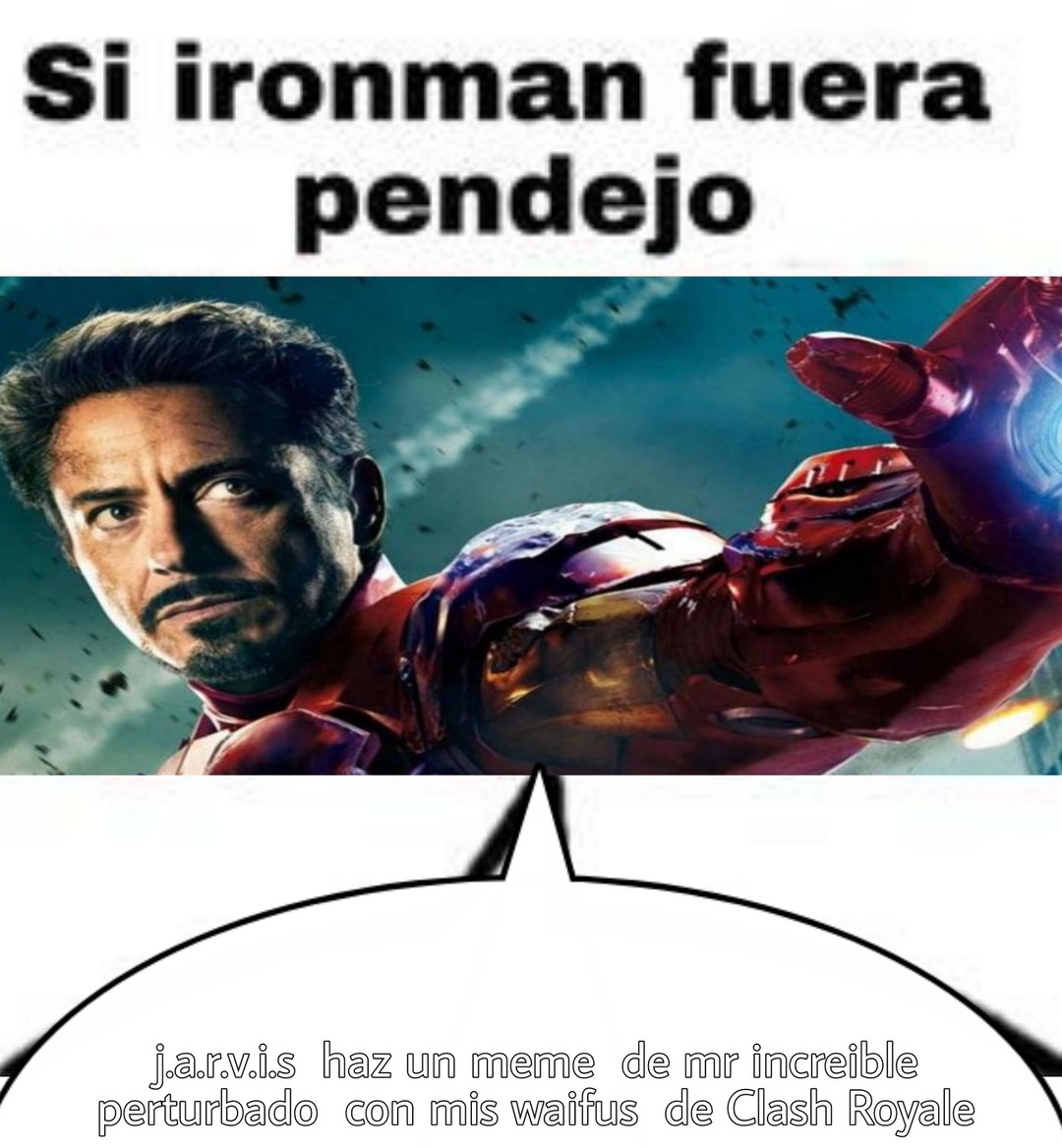 Si Iron Man fuera pendejo - meme