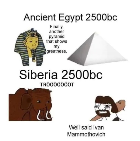 Ancient Egypt vs Siberia 2500bc - meme