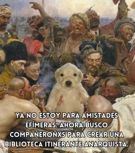 Ya no quiero amigos, ahora quiero una biblioteca itinerante anarquista - meme