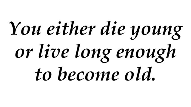 You either die young or live long enough to nap through your birthday - meme