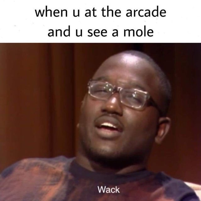 When u at the arcade and u see a mole - meme