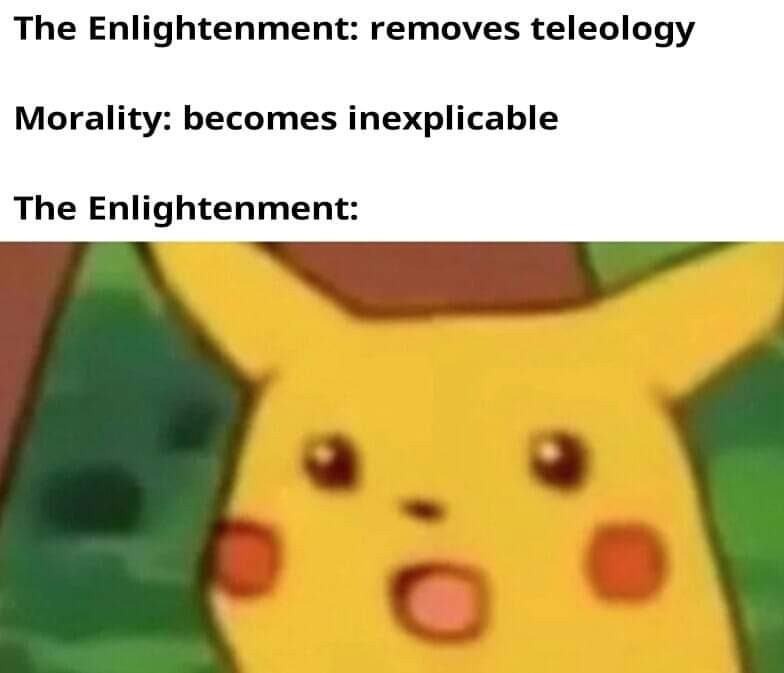 Our view of teleology determines our morality - meme