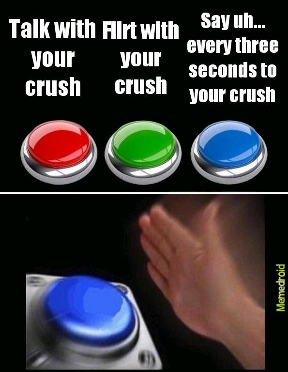 You around your crush - meme