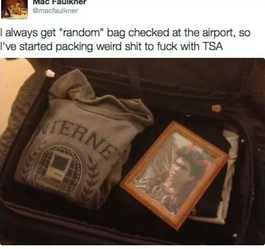 Packing weird stuff just to mess with TSA... Not even sorry - meme