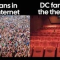 Dc fans in the internet vs in the theatre
