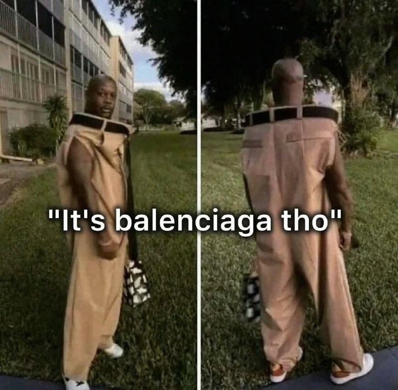 It’s ugly, but it’s Balenciaga - meme