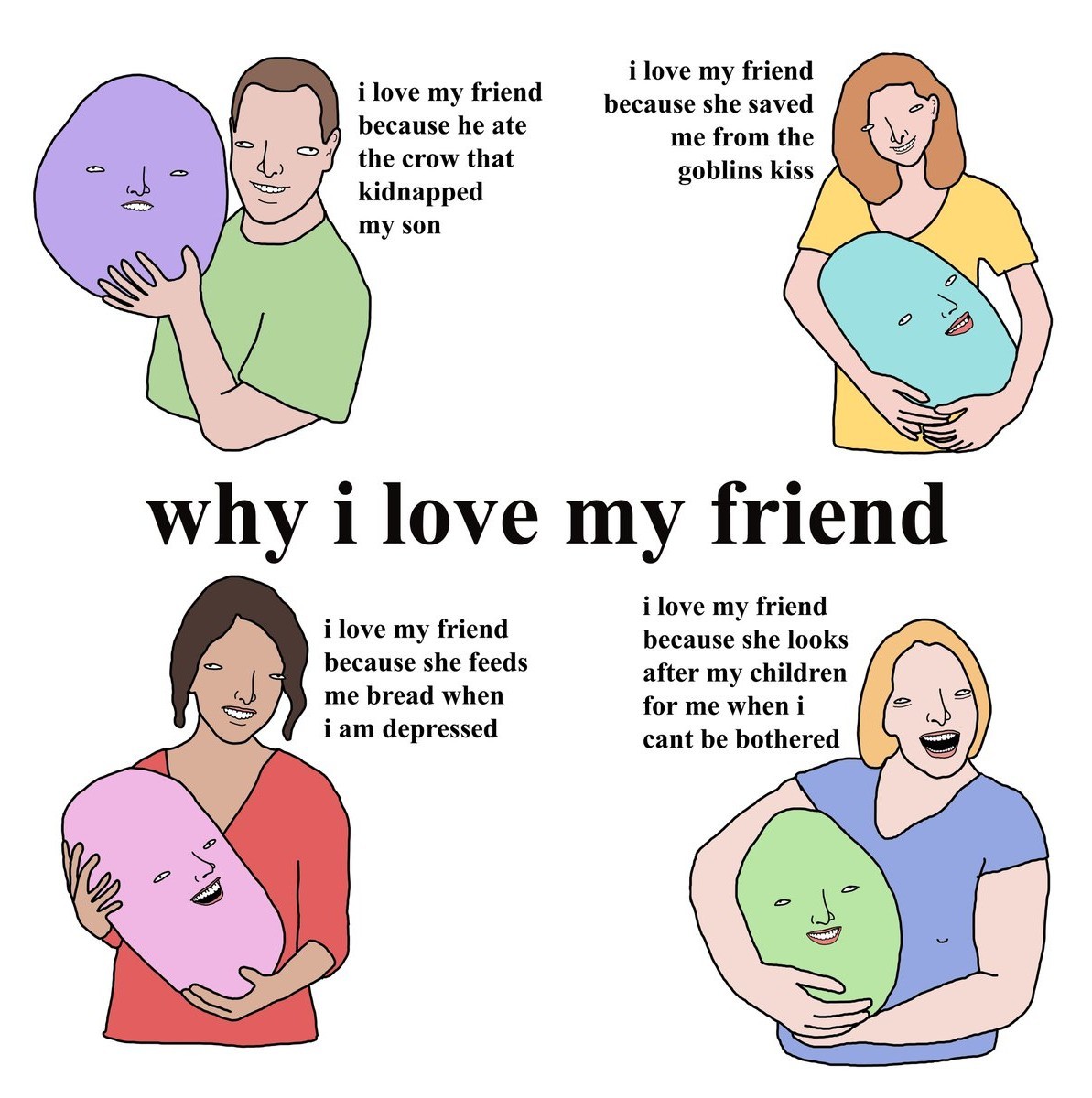Why you should love your freind - meme