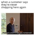 I hope you NEVER shop here again