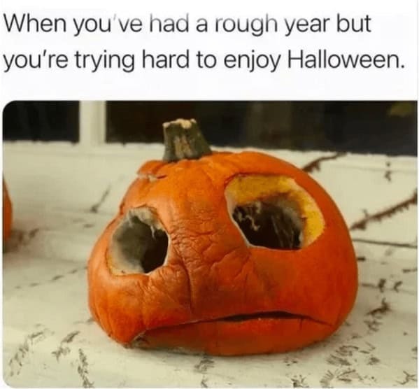 Had a rough year but still tryna vibe on Halloween - meme