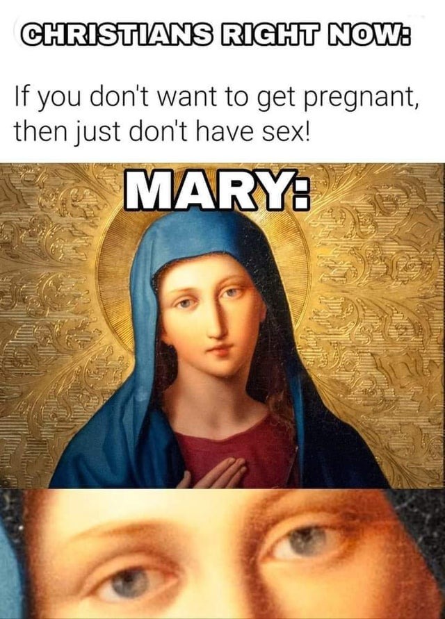 Mary, when christians tell if you don't want to get pregnant - meme