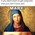 Mary, when christians tell if you don't want to get pregnant