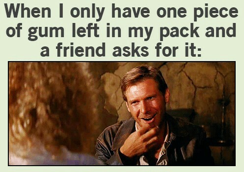 What I do when I have 1 piece of gum left. - meme