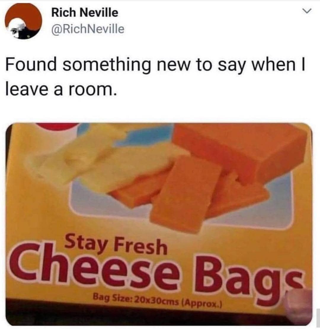 I don't think I'd be obliged to being called cheese bag - meme