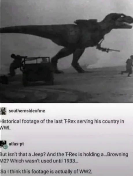 Historical footage of the last T-Rex serving his country in WW1 - meme