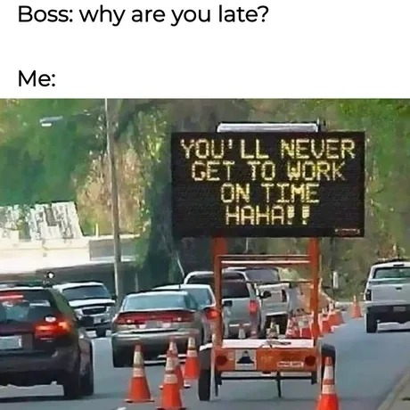 You'll never get to work on time - meme
