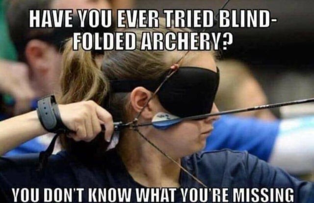 Blindfolded archery - meme