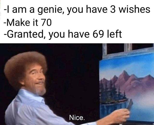 Alright you have 3 wishes - meme
