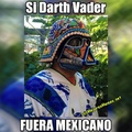 Viva Darth México <|:[v