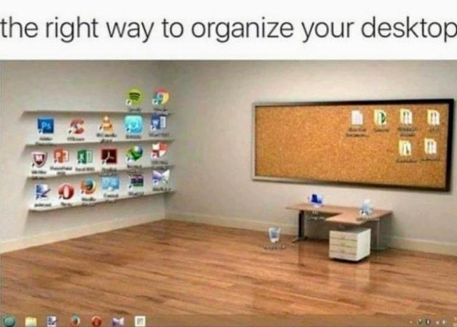 The right way to organize your desktop - meme
