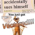 You just got Vectored!!!