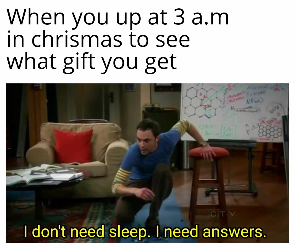I dont need sleep I need answers - meme